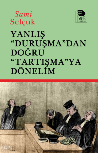 Yanlış "Duruşma"dan Doğru "Tartışmaya" Dönelim | Sami Selçuk | İmge Ki