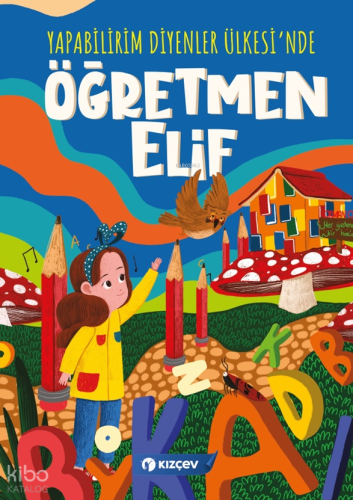 Yapabilirim Diyenler Ülkesi’nde Öğretmen Elif | Kolektif | KIZÇEV Yayı