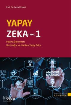 Yapay Zeka – 1;Makine Öğrenmesi, Derin Öğrenme ve Üretken Yapay Zeka |