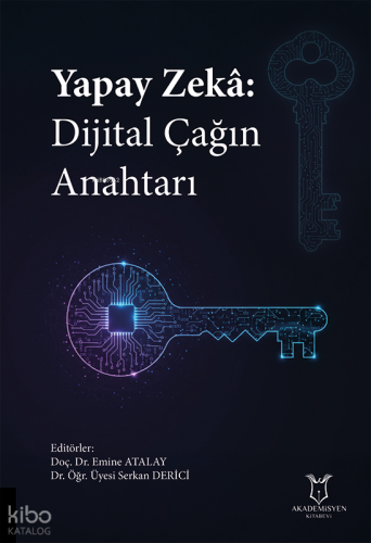 Yapay Zekâ: Dijital Çağın Anahtarı | Kolektif | Akademisyen Kitabevi