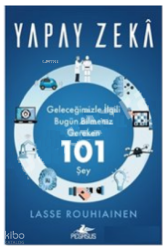 Yapay Zeka:;Geleceğimizle İlgili Bugün Bilmeniz Gereken 101 şey