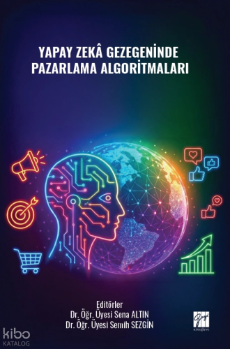 Yapay Zekâ Gezegeninde Pazarlama Algoritmaları | Kolektif | Gazi Kitab