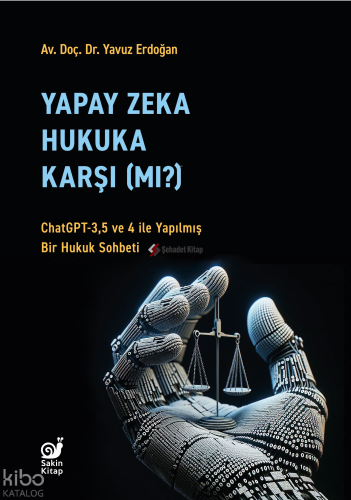 Yapay Zeka Hukuka Karşı (Mı)? ;ChatGPT-3,5 ve 4 ile Yapılmış Bir Hukuk Sohbeti
