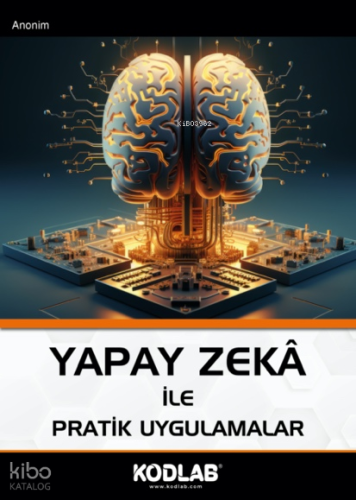 Yapay Zekâ İle Pratik Uygulamalar | Kolektif | Kodlab Yayıncılık