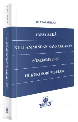 Yapay Zekâ Kullanımından Kaynaklanan Sözleşme Dışı Hukuki Sorumluluk