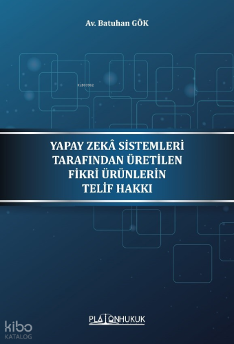 Yapay Zeka Sistemleri Tarafından Üretilen Fikri Ürünleri Telif Hakkı