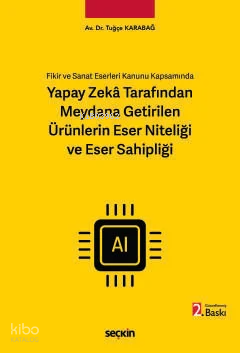 Yapay Zekâ Tarafından Meydana Getirilen Ürünlerin Eser Niteliği ve Eser Sahipliği
