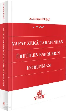 Yapay Zekâ Tarafından Üretilen Eserlerin Korunması | Mehmet Kubat | Ye