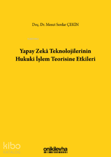 Yapay Zeka Teknolojilerinin Hukuki İşlem Teorisine Etkileri