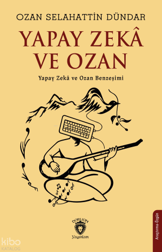 Yapay Zekâ ve Ozan;Yapay Zekâ ve Ozan Benzeşimi | Ozan Selahattin Dünd