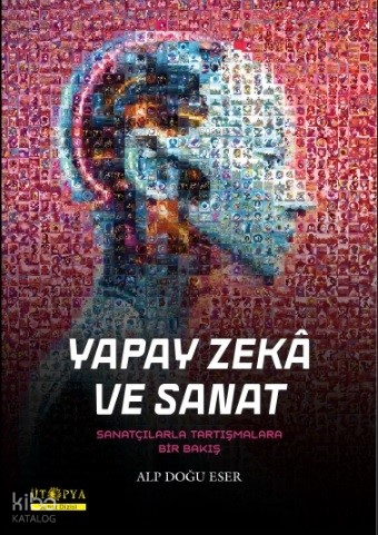 Yapay Zekâ Ve Sanat;Sanatçılarla Tartışmalara Bir Bakış