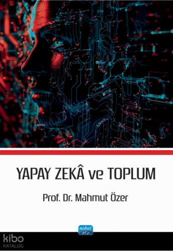 Yapay Zekâ ve Toplum | Mahmut Özer | Nobel Akademik Yayıncılık