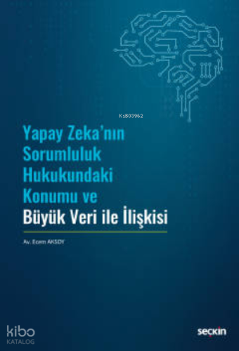 Yapay Zeka'nın Sorumluluk Hukukundaki Konumu ve Büyük Veri ile İlişkisi