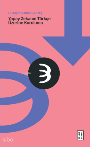 Yapay Zekanın Türkçe Üzerine Kurulumu | Hüseyin Rahmi Göktaş | Ketebe 