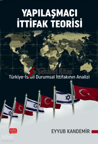 Yapılaşmacı İttifak Teorisi;Türkiye-İsrail Durumsal İttifakının Analizi