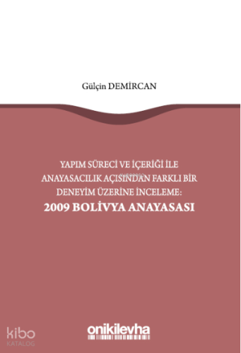 Yapım Süreci ve İçeriği ile Anayasacılık Açısından Farklı Bir Deneyim Üzerine İnceleme: 2009 Bolivya Anayasası
