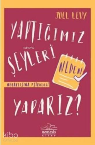 Yaptığımız Şeyleri Neden Yaparız (Ciltli)