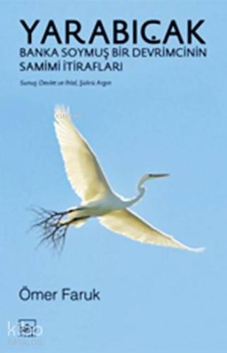 Yarabıçak; Banka Soymuş Bir Devrimcinin Samimi İtirafları