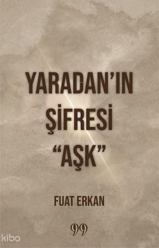 Yaradan’ın Şifresi “Aşk” | Fuat Erkan | Doksan Dokuz Yayınları