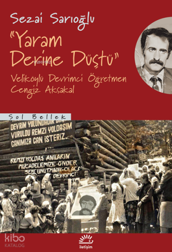 Yaram Derine Düştü;Veliköylü Devrimci Öğretmen Cengiz Aksakal | Sezai 
