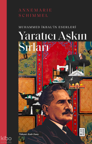 Yaratıcı Aşkın Sırları;Muhammed İkbal'in Eserleri | Annemarie Schimmel