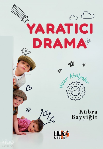 Yaratıcı Drama;Hazır Atölyeler | Kübra Bayyiğit | Tilki Kitap