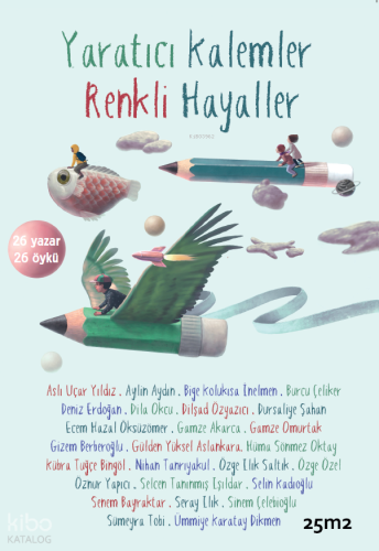Yaratıcı Kalemler Renkli Hayaller 26 Yazar - 26 Öykü | Kolektif | 25m2