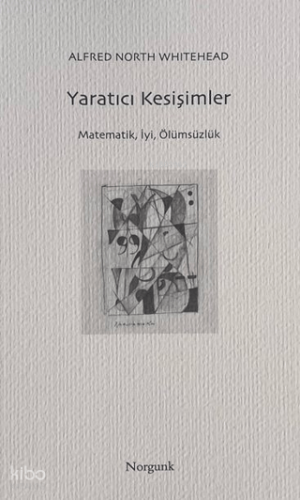 Yaratıcı Kesişimler;Matematik, İyi, Ölümsüzlük | Alfred North Whitehea