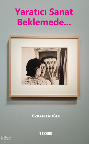 Yaratıcı Sanat Beklemede... | Özkan Eroğlu | Tekhne Yayınları