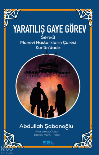 Yaratılış Gaye Görev Seri̇-3;Manevi Hastalıkların Çaresi Kur'an'dadır