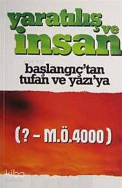 Yaratılış ve İnsan; Başlangıçtan Tufan ve Yazı'ya (?- M.Ö.4000)