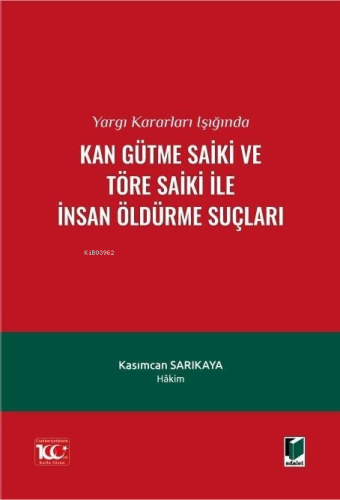 Yargı Kararları Işığında Kan Gütme Saiki ve Töre Saiki ile İnsan Öldürme Suçları