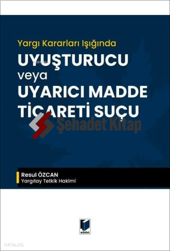 Yargı Kararları Işığında Uyuşturucu veya Uyarıcı Madde Ticareti Suçu