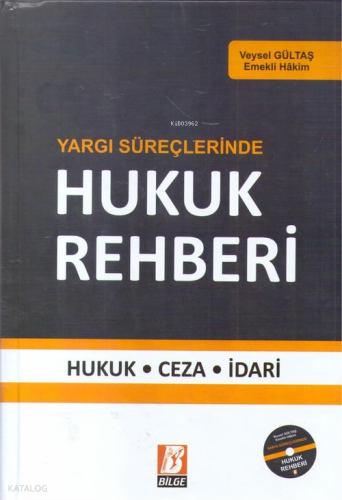Yargı Süreçlerinde Hukuk Rehberi;Hukuk - Ceza - İdari