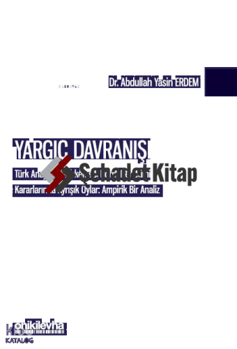 Yargıç Davranışı - Türk Anayasa Mahkemesi Norm Denetimi Kararlarında Ayrışık Oylar: Ampirik Bir Analiz