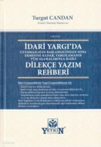 Yargılamanın Tüm Aşamalarıyla İlgili İdari Yargı'da Dilekçe Yazım Rehberi;Uyuşmazlığın Başlangıcından Sona Ermesine Kadar,