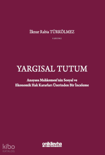 Yargısal Tutum;Anayasa Mahkemesi'nin Sosyal ve Ekonomik Hak Kararları Üzerinden Bir İnceleme