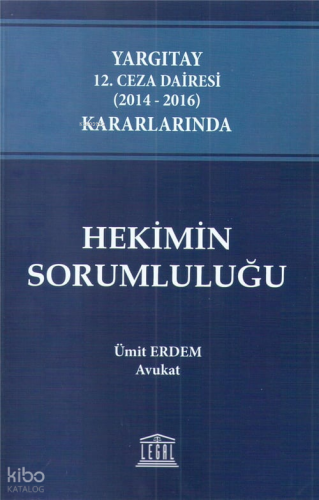 Yargıtay 12. Ceza Dairesi (2014-2016) Kararlarında Hekimin Sorumluluğu