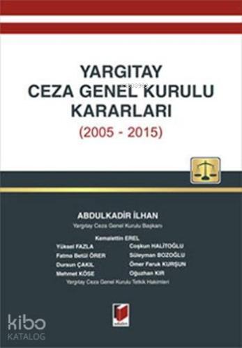 Yargıtay Ceza Genel Kurulu Kararları (2005 - 2015) | Abdulkadir İlhan 