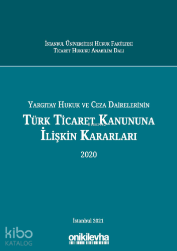 Yargıtay Hukuk ve Ceza Dairelerinin Türk Ticaret Kanununa İlişkin Kararları (2020)