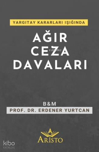 Yargıtay Kararları Işığında Ağır Ceza Davaları