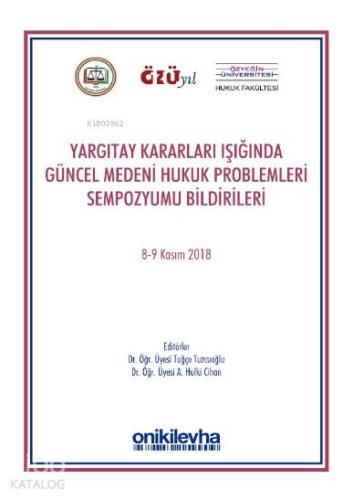 Yargıtay Kararları Işığında Güncel Medeni Hukuk Problemleri Sempozyum Tebliğleri