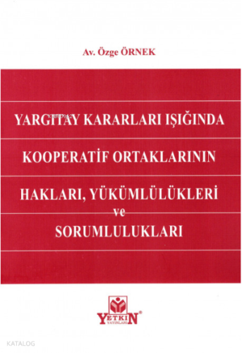 Yargıtay Kararları Işığında Kooperatif Ortaklarının Hakları, Yükümlülükleri ve Sorumlulukları