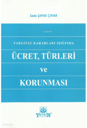 Yargıtay Kararları Işığında Ücret, Türleri ve Korunması