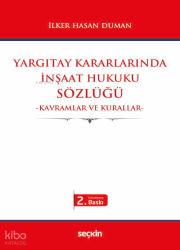 Yargıtay Kararlarında İnşaat Hukuku Sözlüğü;Kavramlar ve Kurallar