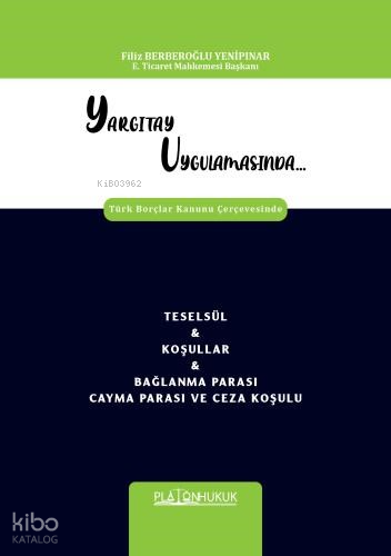 Yargıtay Uygulamasında Türk Borçlar Kanunu Çerçevesinde Teselsül & Koşullar & Bağlanma Parası Cayma Parası Ve Ceza Koşulu