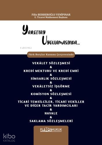 Yargıtay Uygulamasında Türk Borçlar Kanunu Çerçevesinde Vekâlet Sözleşmesi & Kredi Mektubu Ve Kredi Emri & Simsarlık Sözleşmesi & Vekâletsiz İşgörme & Komisyon