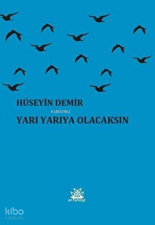 Yarı Yarıya Olacaksın | Hüseyin Demir | Artshop Yayıncılık