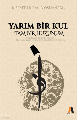 Yarım Bir Kul; Tam Bir Hüzünüm | Huzeyfe Mücahid Osmanoğlu | Akis Kita