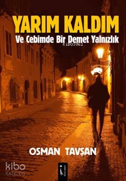 Yarım Kaldım; Ve Cebimde Bir Demet Yalnızlık